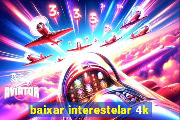 baixar interestelar 4k